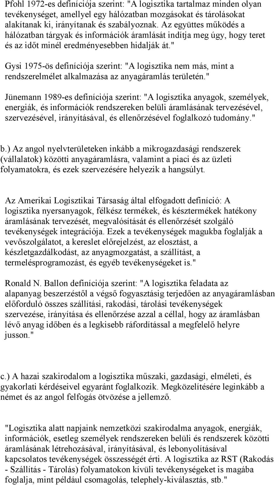 " Gysi 1975-ös definíciója szerint: "A logisztika nem más, mint a rendszerelmélet alkalmazása az anyagáramlás területén.