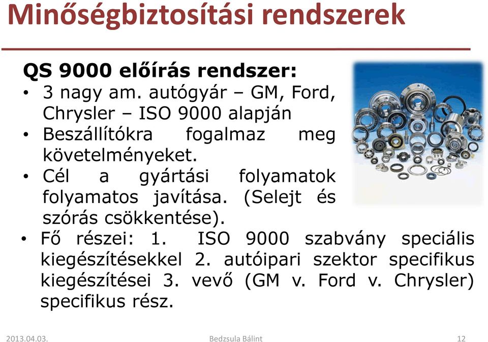 Cél a gyártási folyamatok folyamatos javítása. (Selejt és szórás csökkentése). Fő részei: 1.