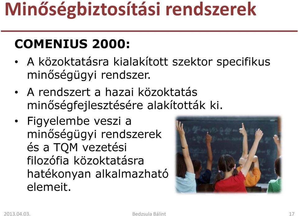 A rendszert a hazai közoktatás minőségfejlesztésére alakították ki.