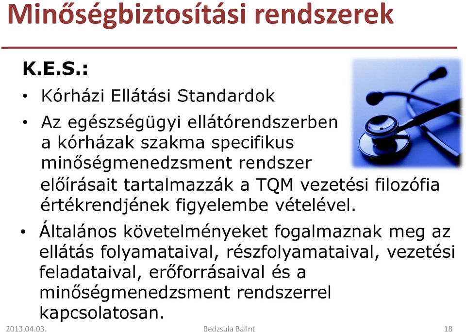 rendszer előírásait tartalmazzák a TQM vezetési filozófia értékrendjének figyelembe vételével.