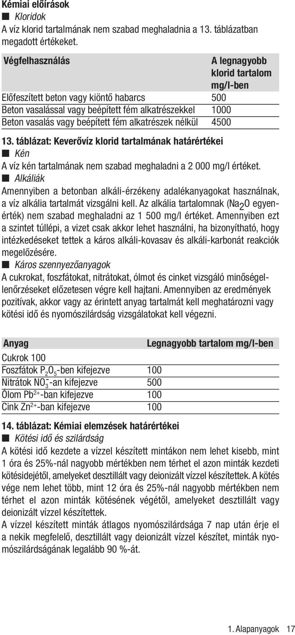 nélkül 4500 13. táblázat: Keverôvíz klorid tartalmának határértékei Kén A víz kén tartalmának nem szabad meghaladni a 2 000 mg/l értéket.