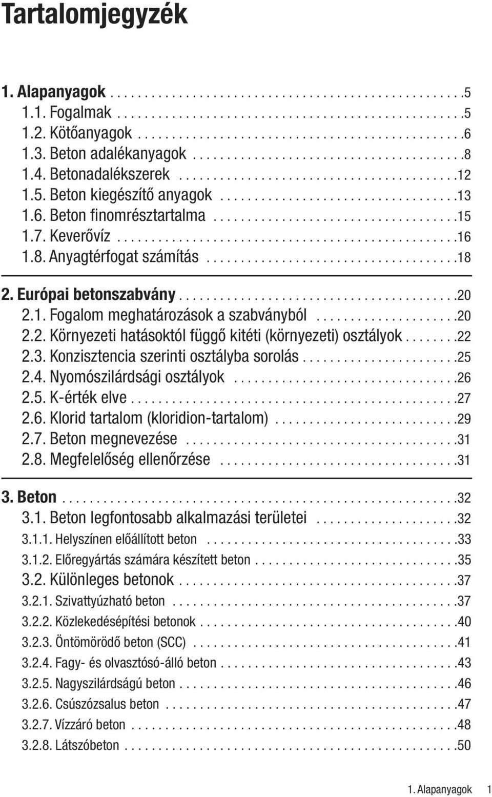 6. Beton finomrésztartalma....................................15 1.7. Keverôvíz..................................................16 1.8. Anyagtérfogat számítás.....................................18 2.