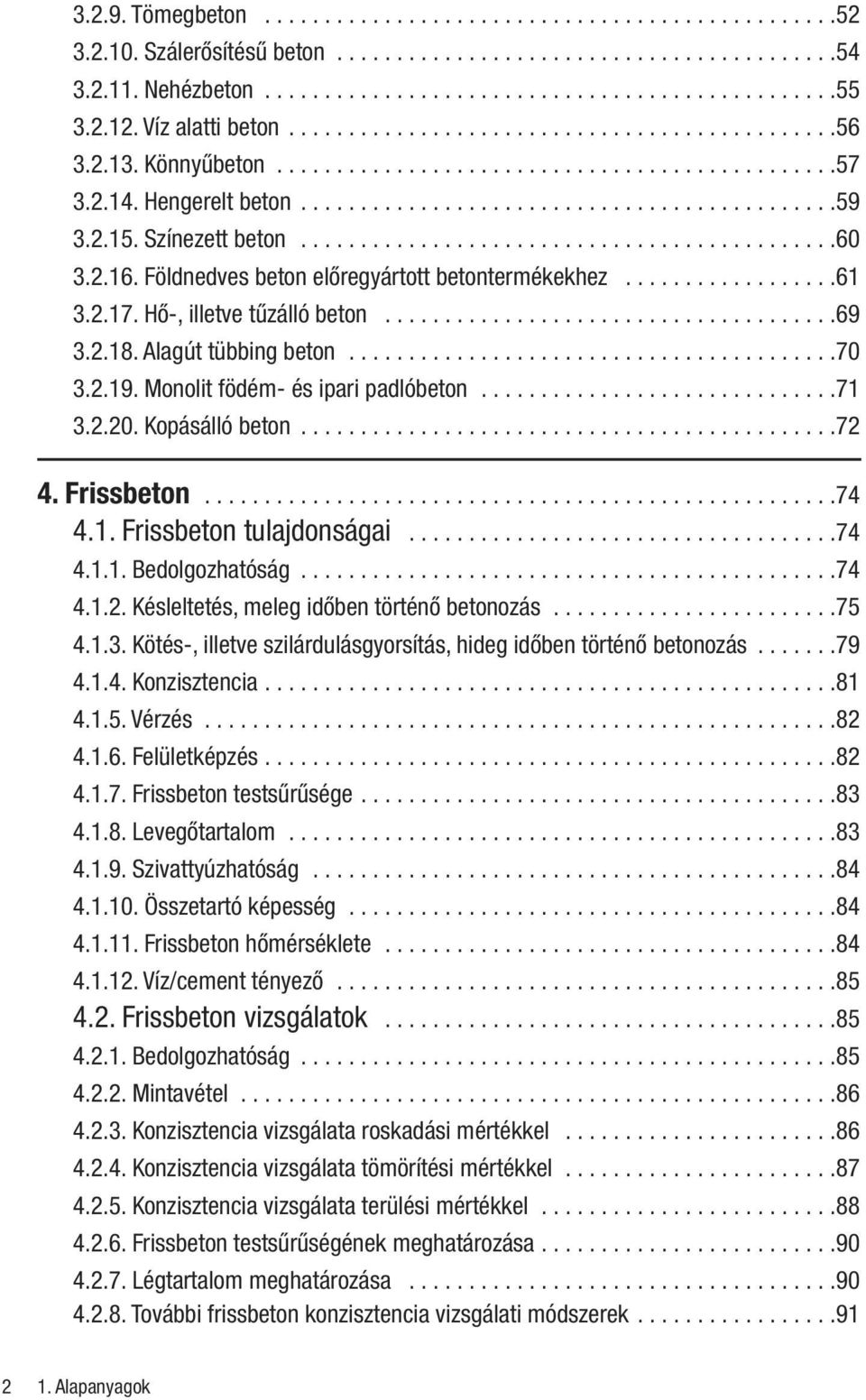 2.15. Színezett beton.............................................60 3.2.16. Földnedves beton elôregyártott betontermékekhez..................61 3.2.17. Hô-, illetve tûzálló beton......................................69 3.