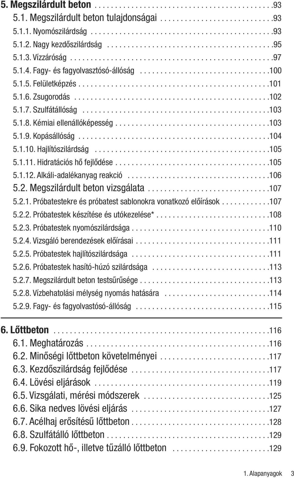 1.5. Felületképzés...............................................101 5.1.6. Zsugorodás................................................102 5.1.7. Szulfátállóság..............................................103 5.