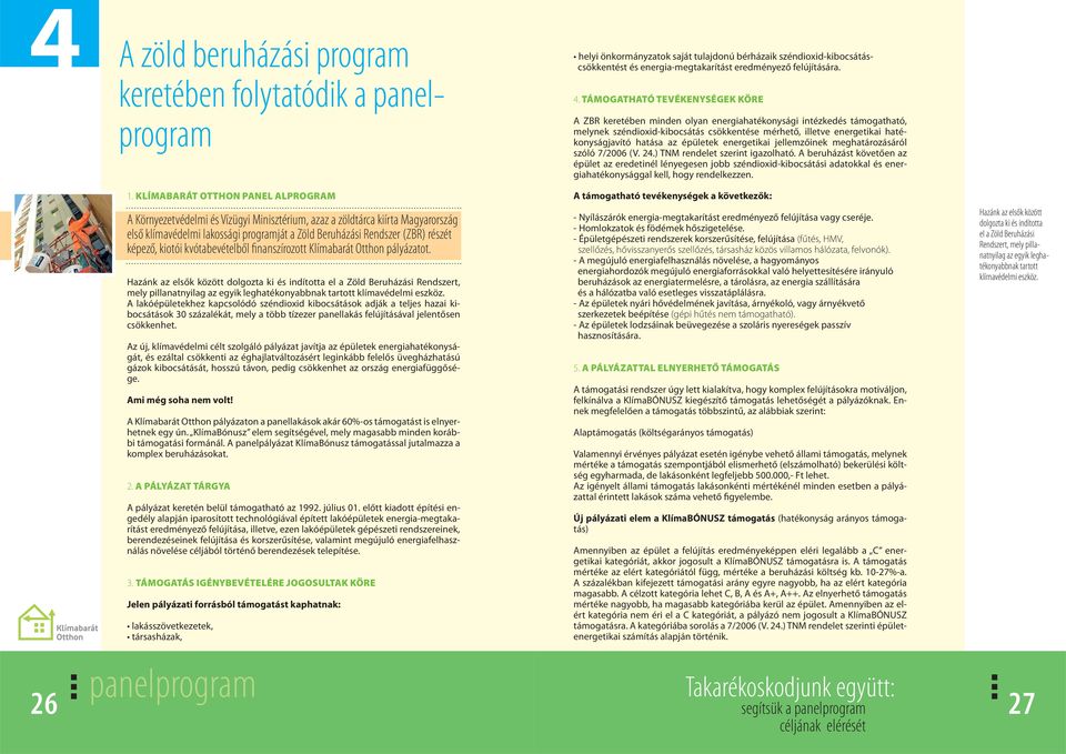 az épületek energetikai jellemzőinek meghatározásáról szóló 7/2006 (V. 24.) TNM rendelet szerint igazolható.
