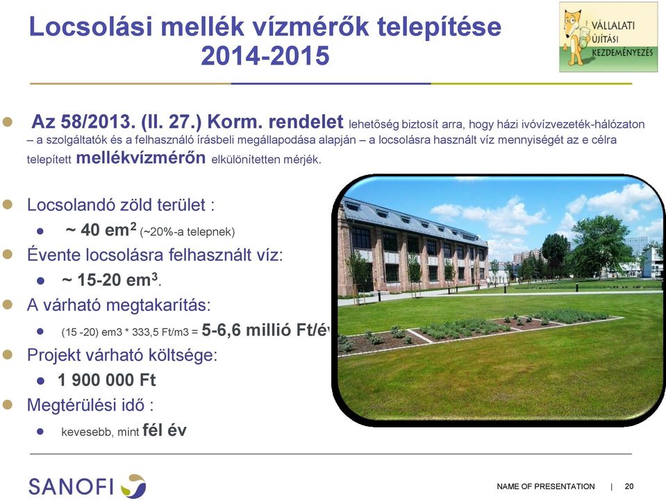 használt víz mennyiségét az e célra telepített mellékvízmérőn elkülönítetten mérjék.