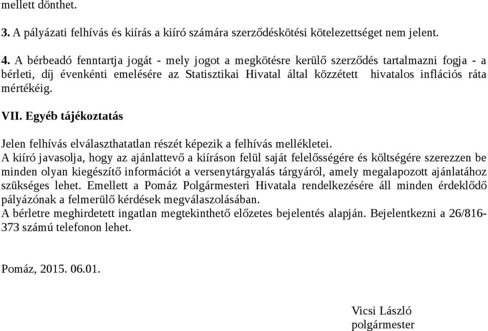 mértékéig. VII. Egyéb tájékoztatás Jelen felhívás elválaszthatatlan részét képezik a felhívás mellékletei.