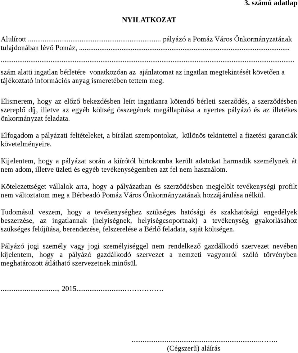 Elismerem, hogy az előző bekezdésben leírt ingatlanra kötendő bérleti szerződés, a szerződésben szereplő díj, illetve az egyéb költség összegének megállapítása a nyertes pályázó és az illetékes