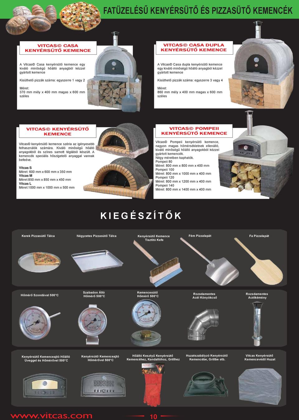 pizzák száma: egyszerre 3 vagy 4 Méret: 860 mm mély x 400 mm magas x 600 mm széles KENYÉRSÜTŐ KEMENCE Vitcas kenyérsütő kemence széria az igényesebb felhasználók számára.