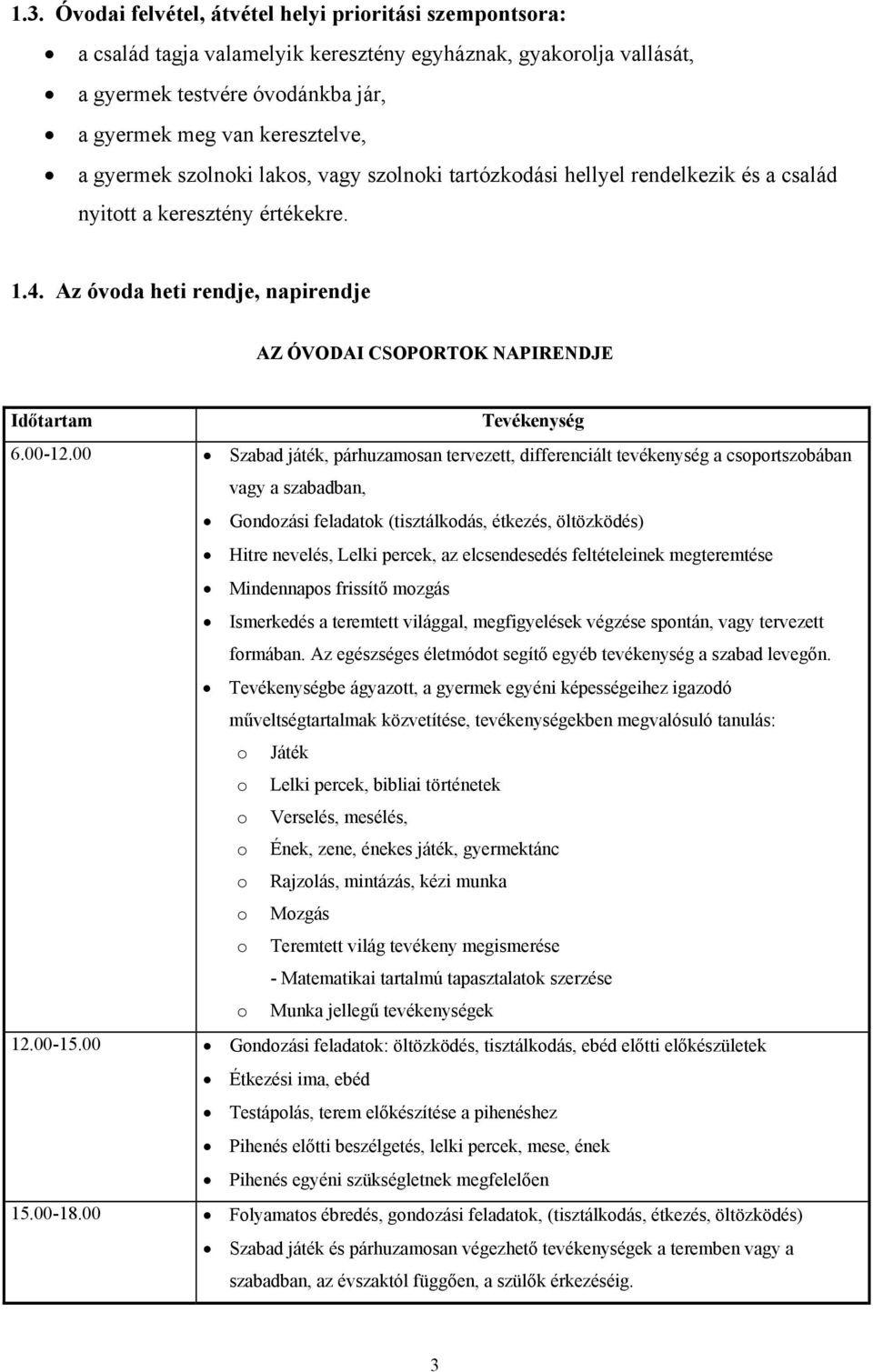 Az óvoda heti rendje, napirendje AZ ÓVODAI CSOPORTOK NAPIRENDJE Időtartam Tevékenység 6.00-12.