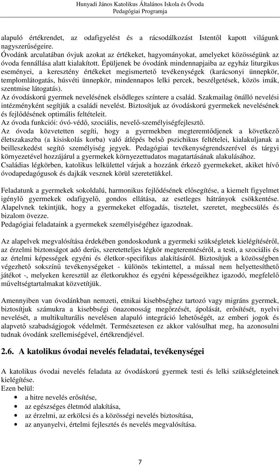 Épüljenek be óvodánk mindennapjaiba az egyház liturgikus eseményei, a keresztény értékeket megismertető tevékenységek (karácsonyi ünnepkör, templomlátogatás, húsvéti ünnepkör, mindennapos lelki