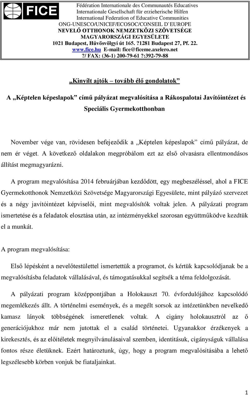 :392-79-88 Kinyílt ajtók tovább élő gondolatok A Képtelen képeslapok című pályázat megvalósítása a Rákospalotai Javítóintézet és Speciális Gyermekotthonban November vége van, rövidesen befejeződik a