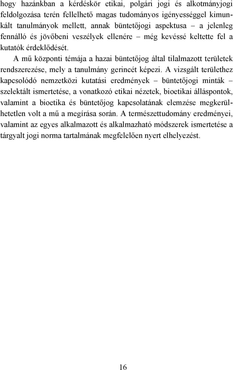 A mű központi témája a hazai büntetőjog által tilalmazott területek rendszerezése, mely a tanulmány gerincét képezi.