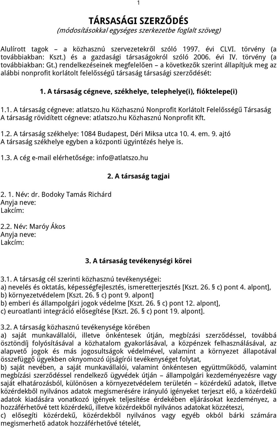 ) rendelkezéseinek megfelelően a következők szerint állapítjuk meg az alábbi nonprofit korlátolt felelősségű társaság társasági szerződését: 1.