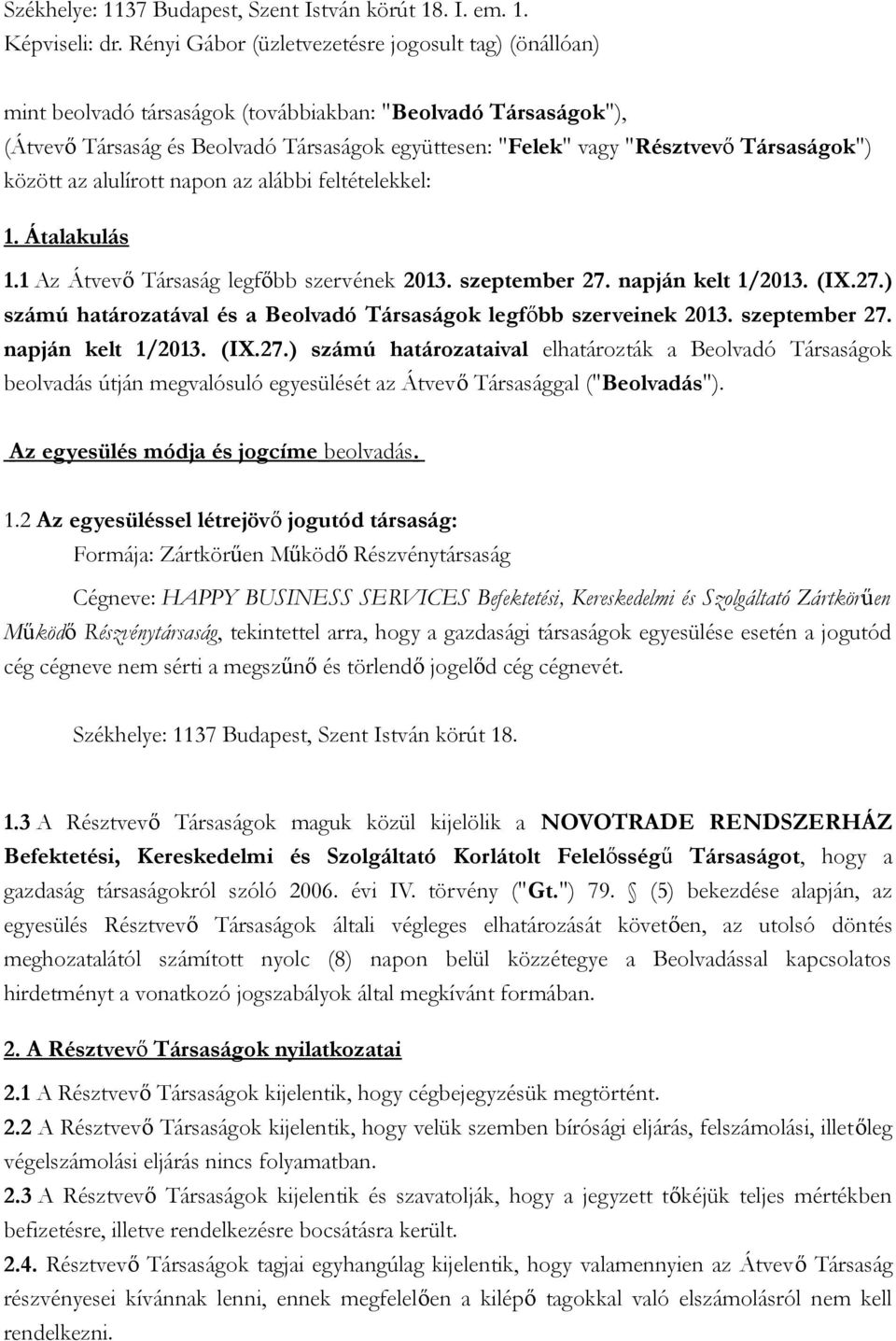 Társaságok") között az alulírott napon az alábbi feltételekkel: 1. Átalakulás 1.1 Az Átvevő Társaság legfőbb szervének 2013. szeptember 27.