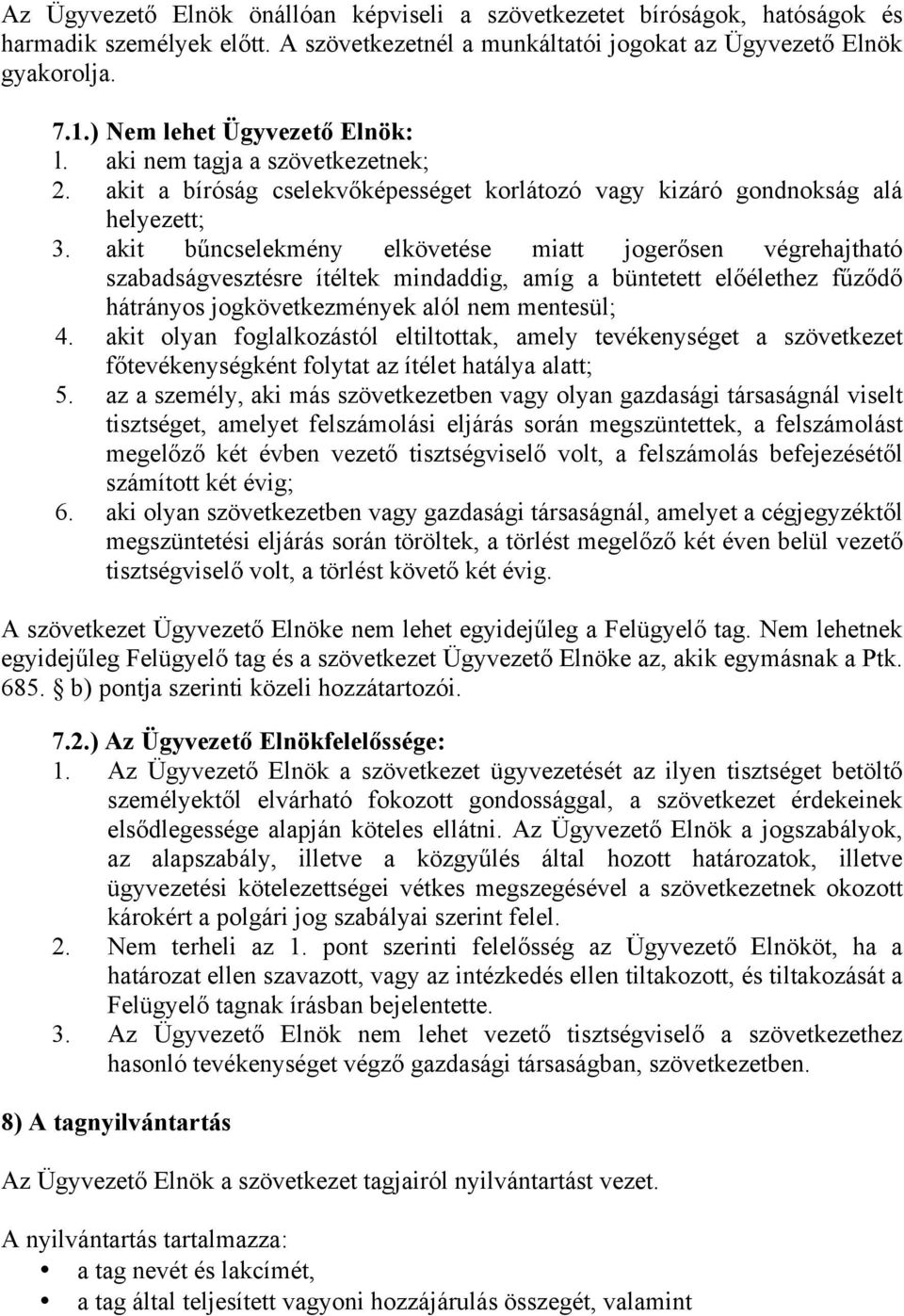 akit bűncselekmény elkövetése miatt jogerősen végrehajtható szabadságvesztésre ítéltek mindaddig, amíg a büntetett előélethez fűződő hátrányos jogkövetkezmények alól nem mentesül; 4.