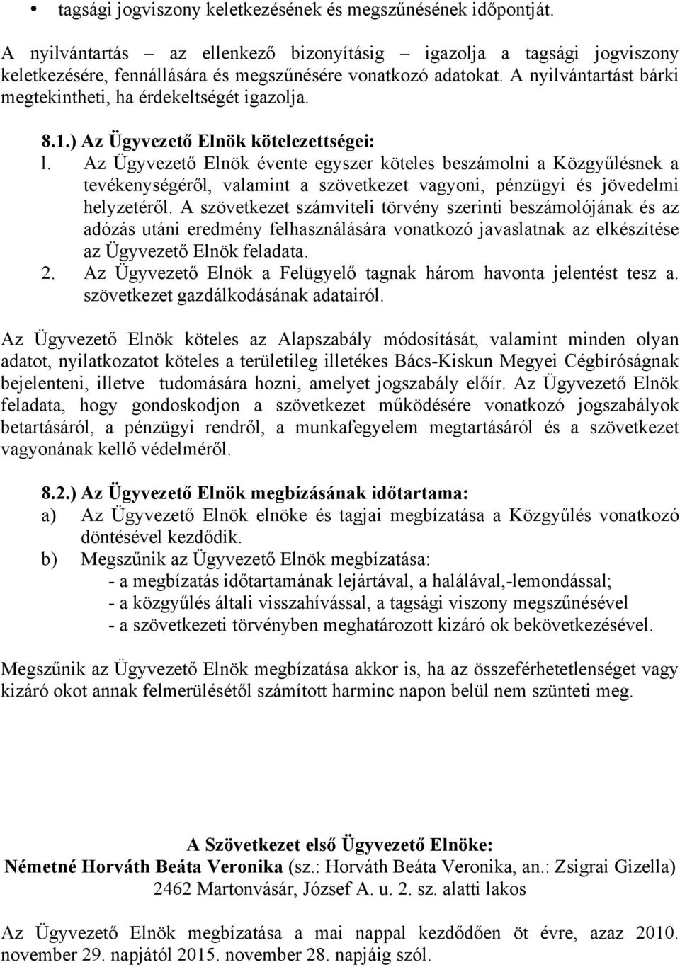 Az Ügyvezető Elnök évente egyszer köteles beszámolni a Közgyűlésnek a tevékenységéről, valamint a szövetkezet vagyoni, pénzügyi és jövedelmi helyzetéről.