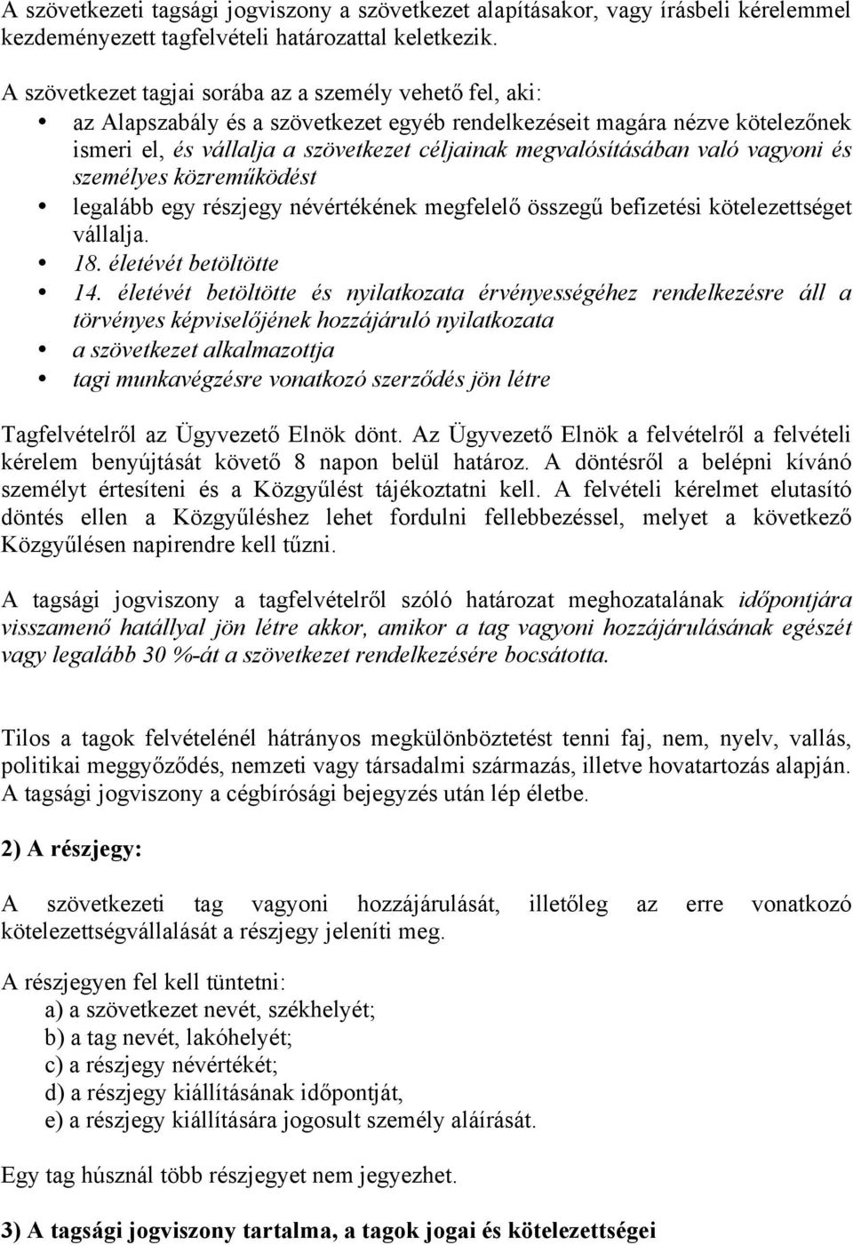 való vagyoni és személyes közreműködést legalább egy részjegy névértékének megfelelő összegű befizetési kötelezettséget vállalja. 18. életévét betöltötte 14.