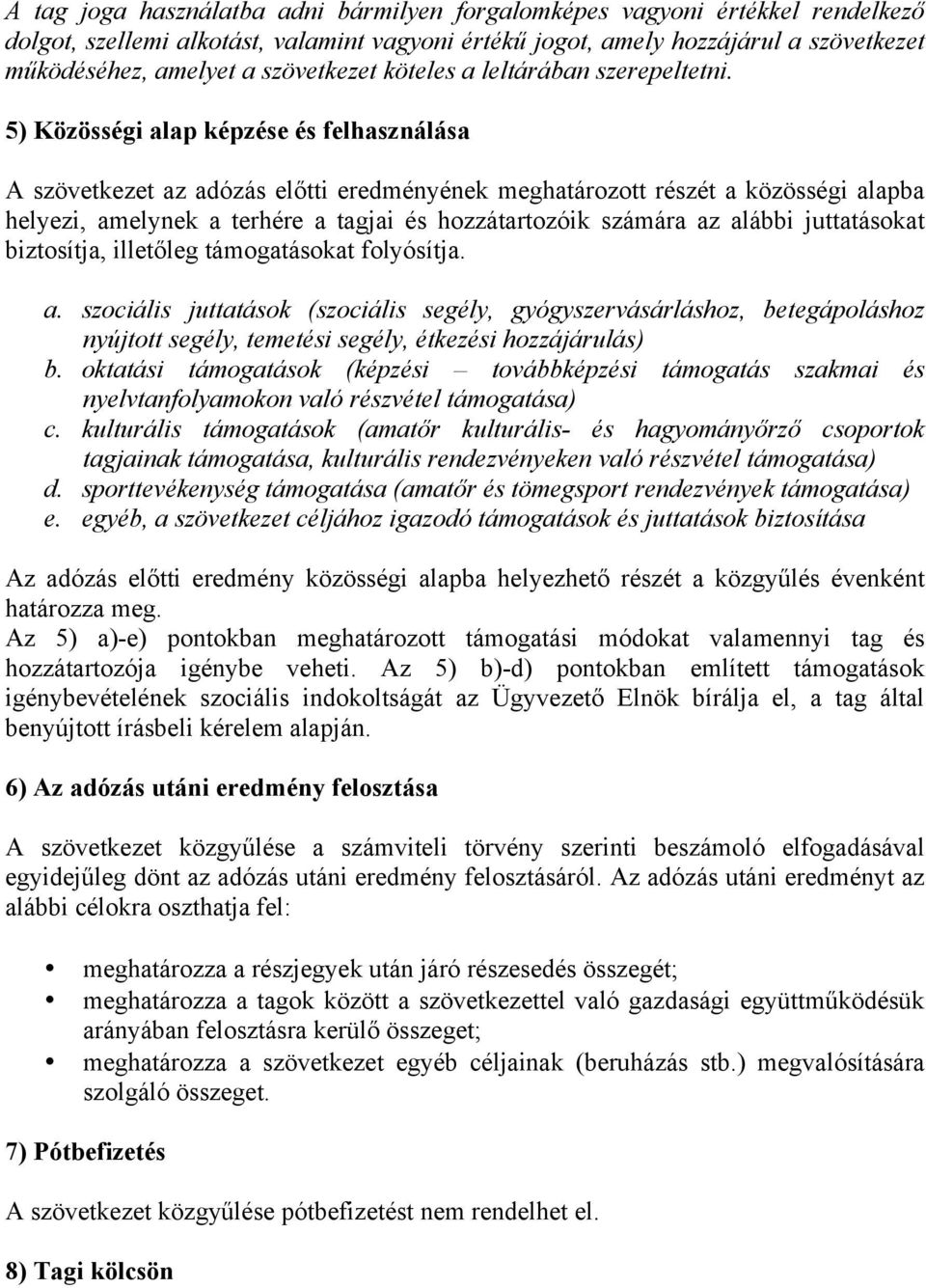 5) Közösségi alap képzése és felhasználása A szövetkezet az adózás előtti eredményének meghatározott részét a közösségi alapba helyezi, amelynek a terhére a tagjai és hozzátartozóik számára az alábbi