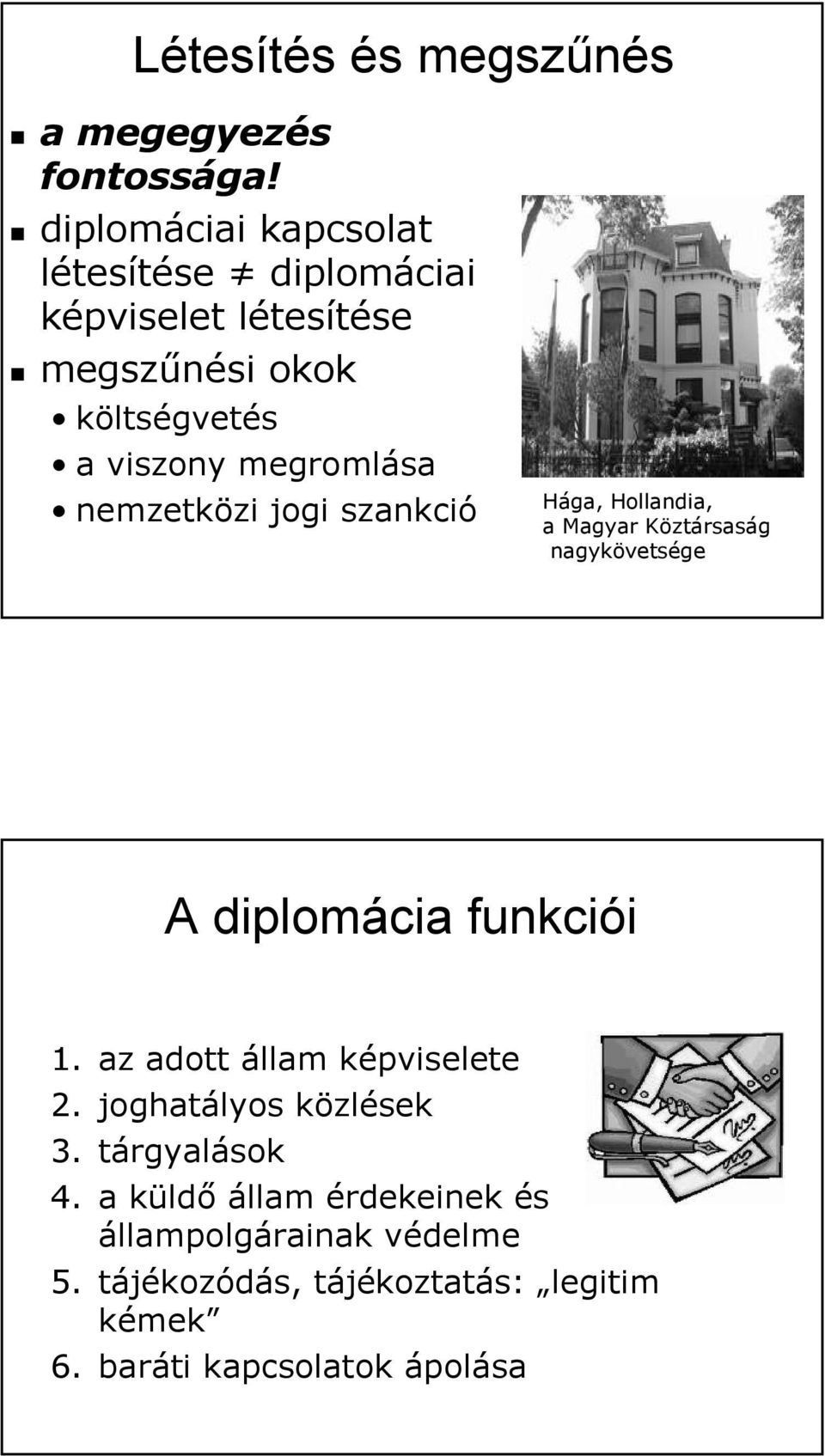 megromlása nemzetközi jogi szankció Hága, Hollandia, a Magyar Köztársaság nagykövetsége A diplomácia funkciói 1.