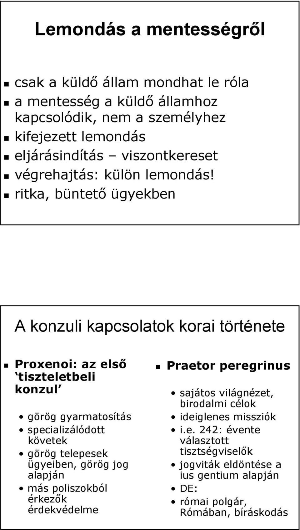 ritka, büntető ügyekben A konzuli kapcsolatok korai története Proxenoi: az első tiszteletbeli konzul görög gyarmatosítás specializálódott követek görög