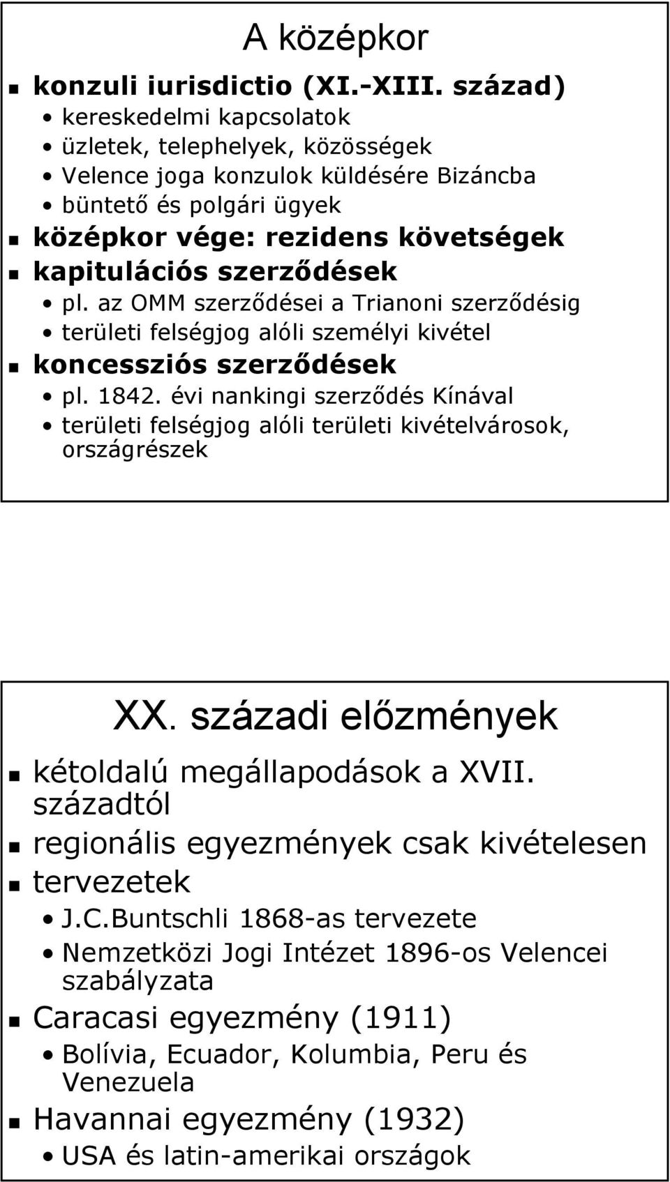 az OMM szerződései a Trianoni szerződésig területi felségjog alóli személyi kivétel koncessziós szerződések pl. 1842.