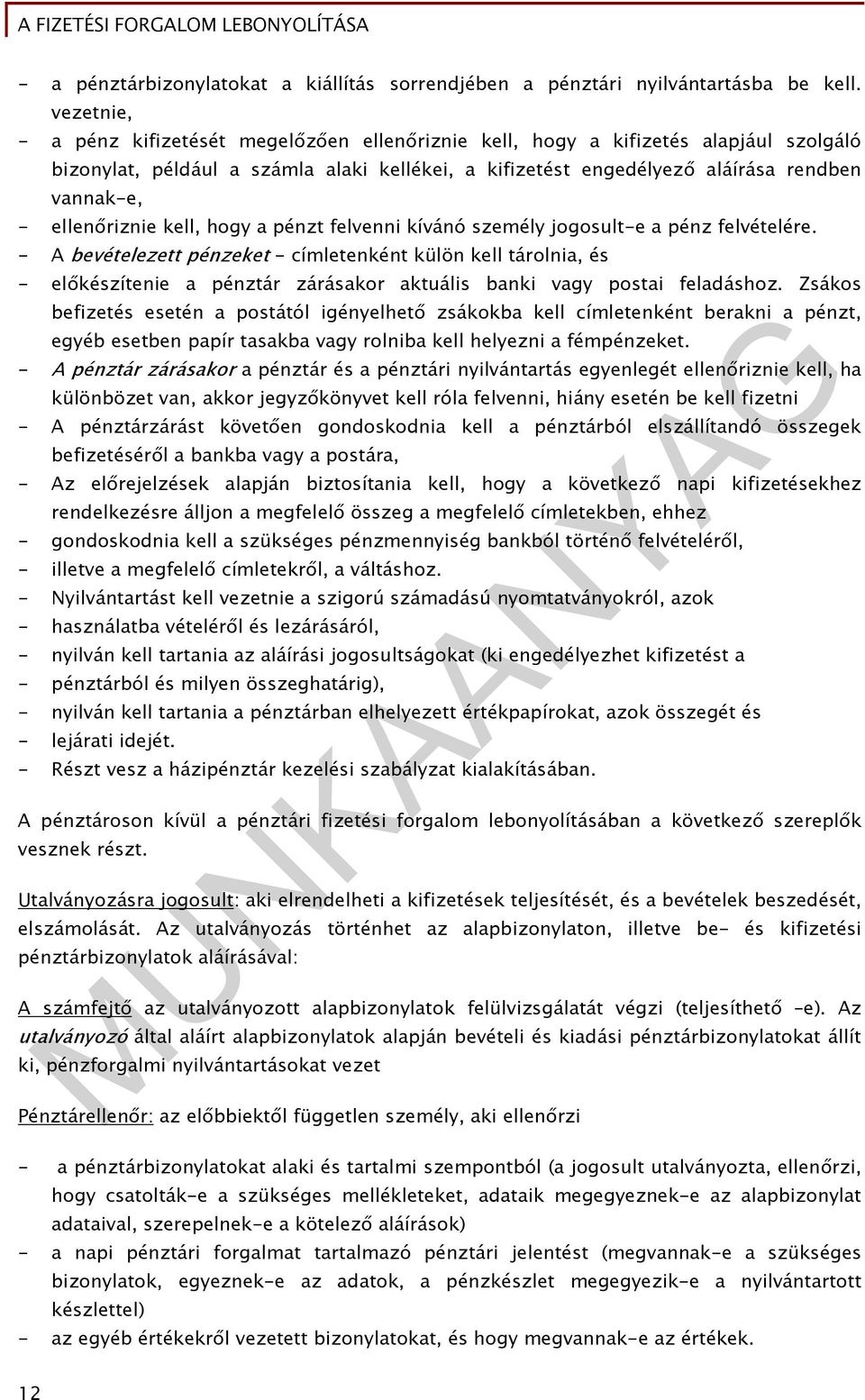 ellenőriznie kell, hogy a pénzt felvenni kívánó személy jogosult-e a pénz felvételére.