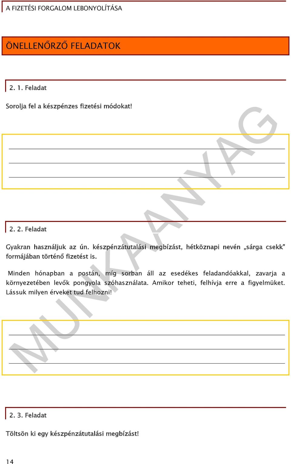 Minden hónapban a postán, míg sorban áll az esedékes feladandóakkal, zavarja a környezetében levők pongyola