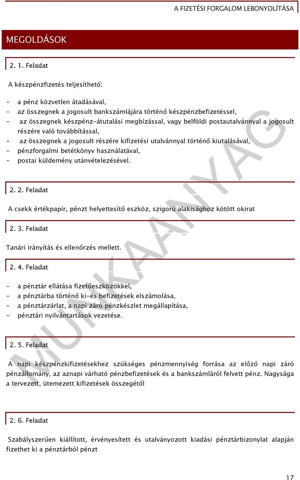 belföldi postautalvánnyal a jogosult részére való továbbítással, - az összegnek a jogosult részére kifizetési utalvánnyal történő kiutalásával, - pénzforgalmi betétkönyv használatával, - postai