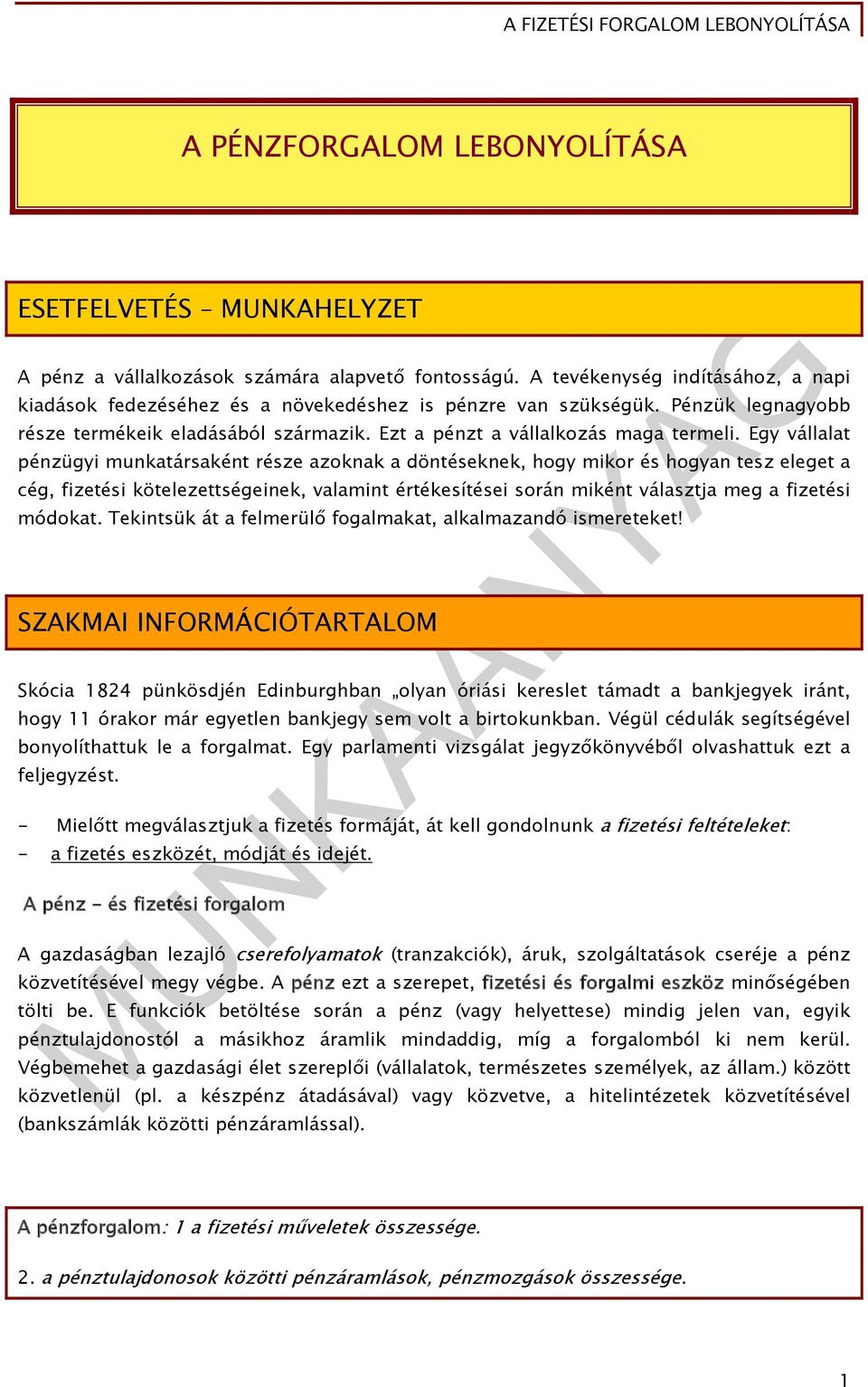Egy vállalat pénzügyi munkatársaként része azoknak a döntéseknek, hogy mikor és hogyan tesz eleget a cég, fizetési kötelezettségeinek, valamint értékesítései során miként választja meg a fizetési