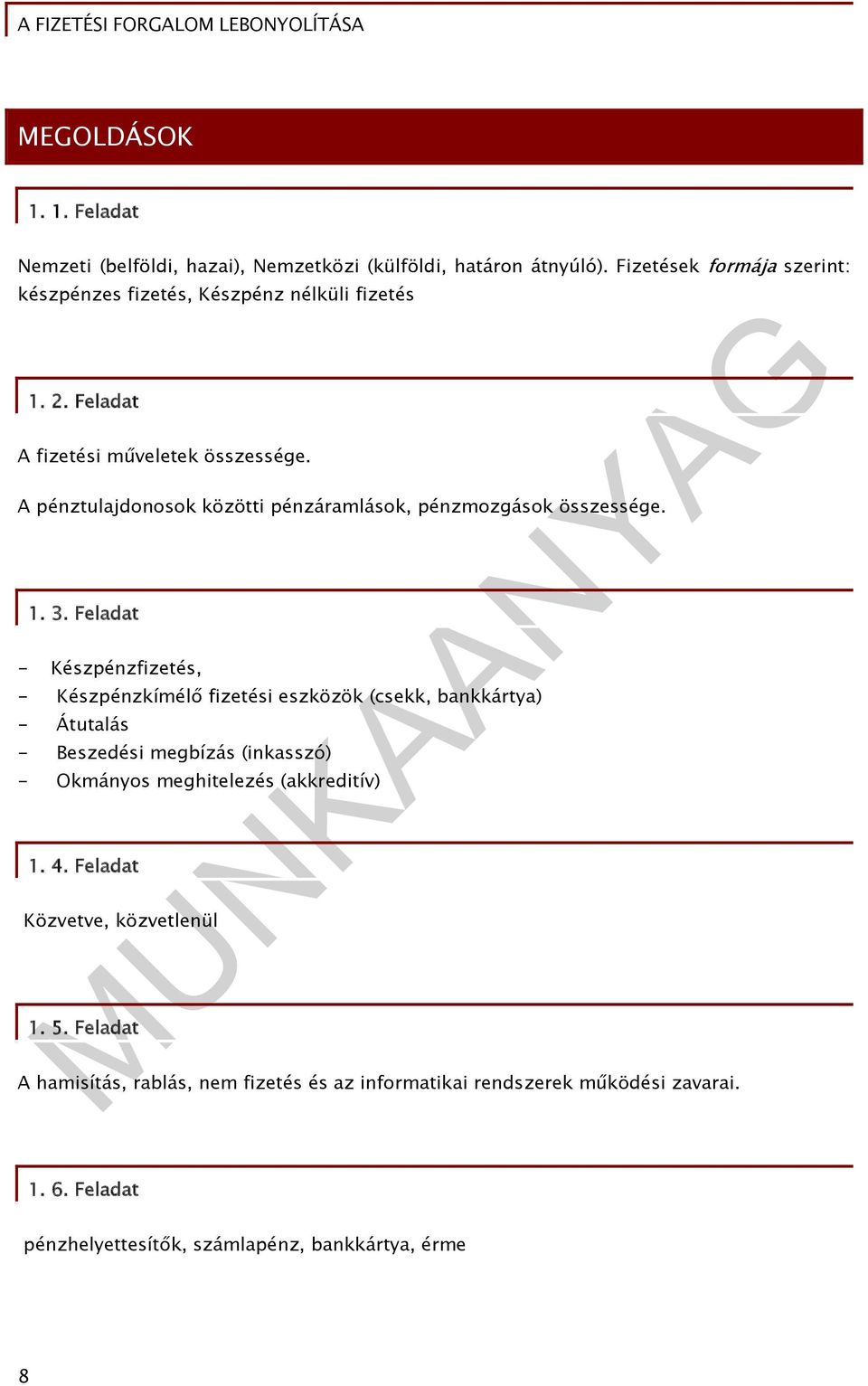 A pénztulajdonosok közötti pénzáramlások, pénzmozgások összessége. 1. 3.