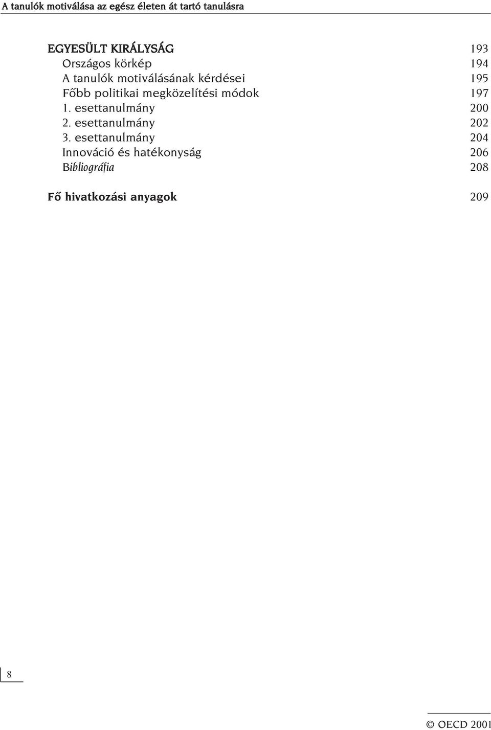 megközelítési módok 197 1. esettanulmány 200 2. esettanulmány 202 3.