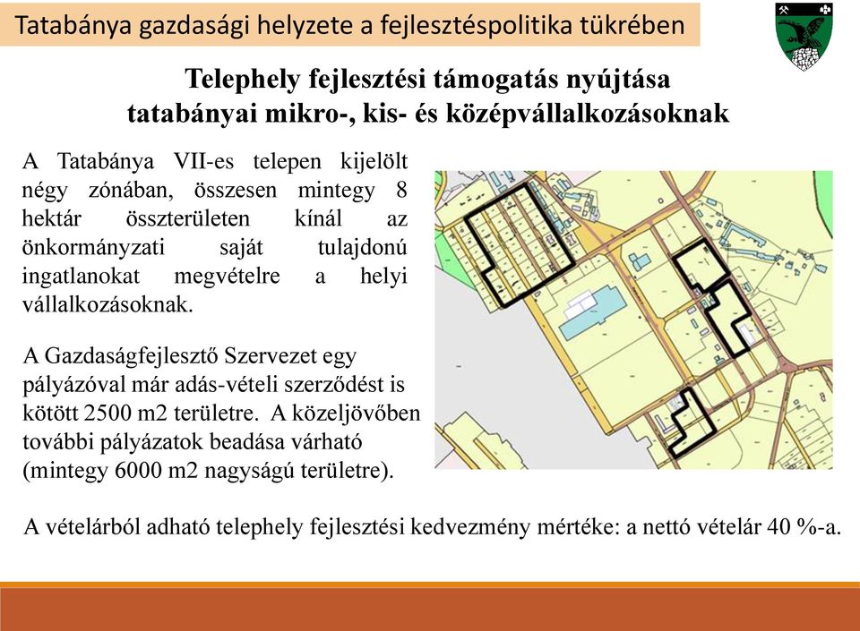 vállalkozásoknak. A Gazdaságfejlesztő Szervezet egy pályázóval már adás-vételi szerződést is kötött 2500 m2 területre.