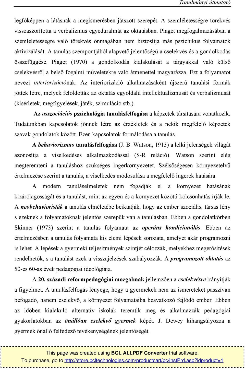 A tanulás szempntjából alapvető jelentőségű a cselekvés és a gndlkdás összefüggése.