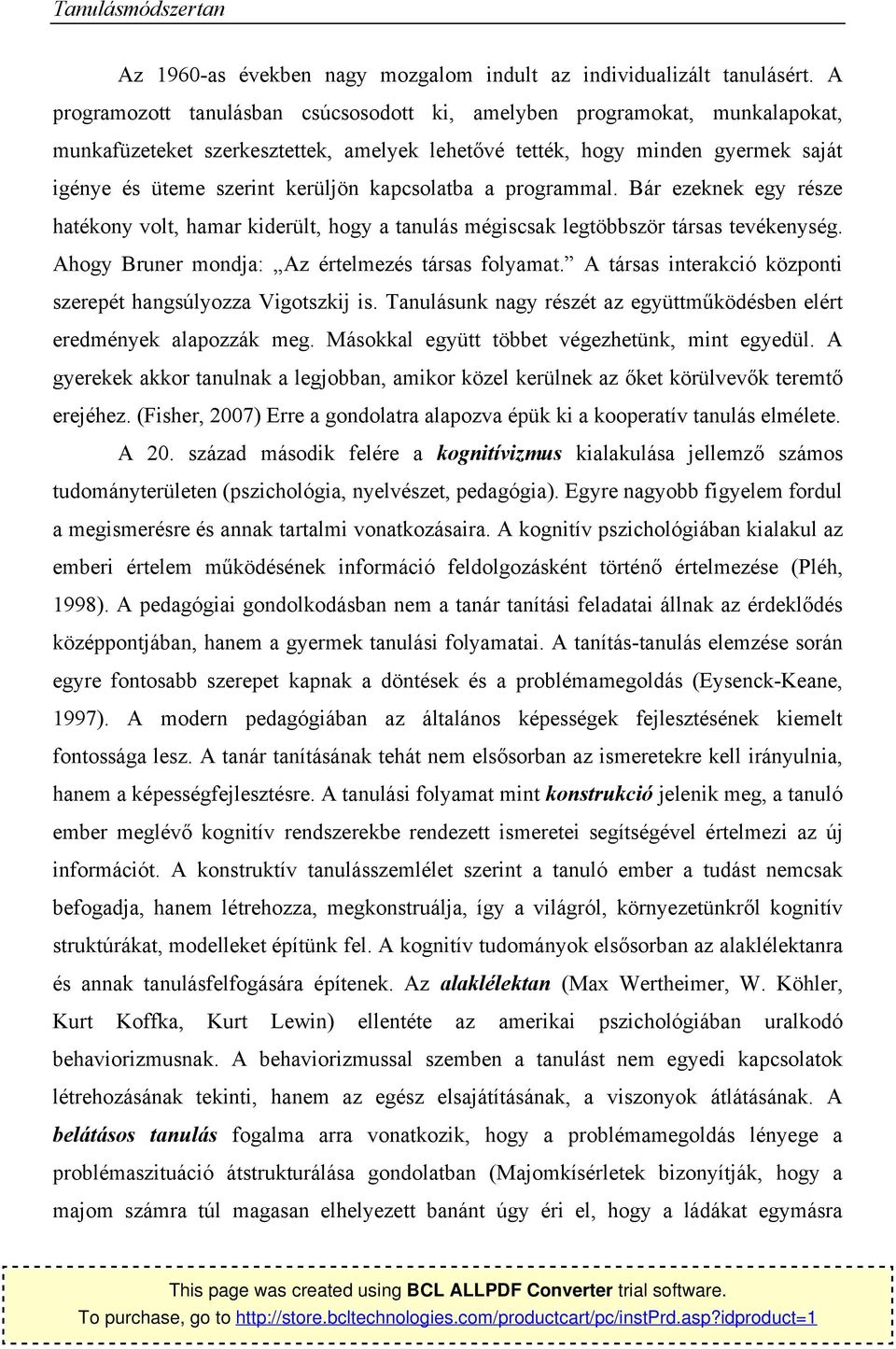 prgrammal. Bár ezeknek egy része hatékny vlt, hamar kiderült, hgy a tanulás mégiscsak legtöbbször társas tevékenység. Ahgy Bruner mndja: Az értelmezés társas flyamat.