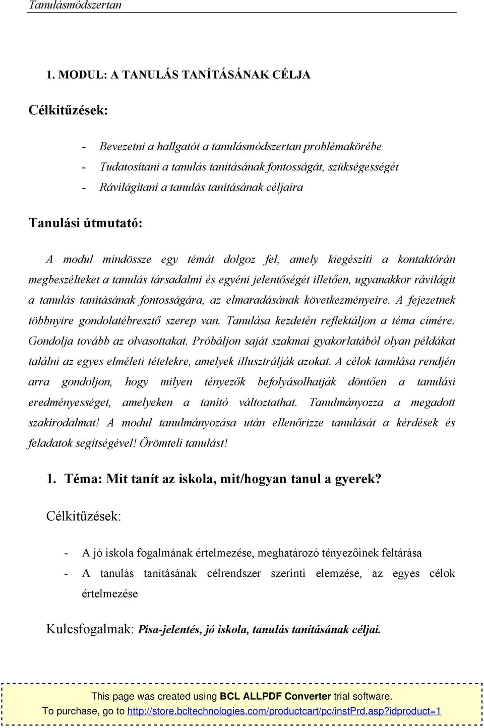 tanításának céljaira Tanulási útmutató: A mdul mindössze egy témát dlgz fel, amely kiegészíti a kntaktórán megbeszélteket a tanulás társadalmi és egyéni jelentőségét illetően, ugyanakkr rávilágít a