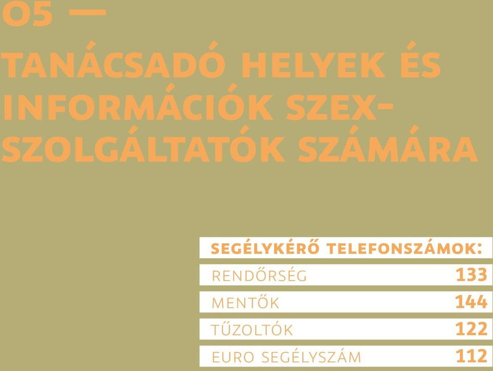 telefonszámok: Rendőrség 133 Mentők