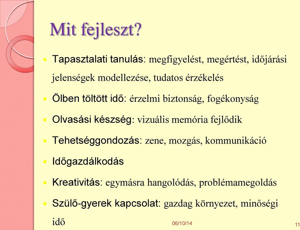 érzékelés Ölben töltött idő: érzelmi biztonság, fogékonyság Olvasási készség: vizuális