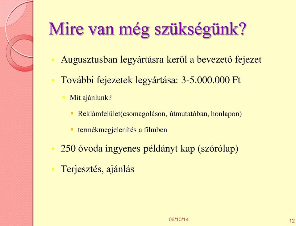 legyártása: 3-5.000.000 Ft Mit ajánlunk?