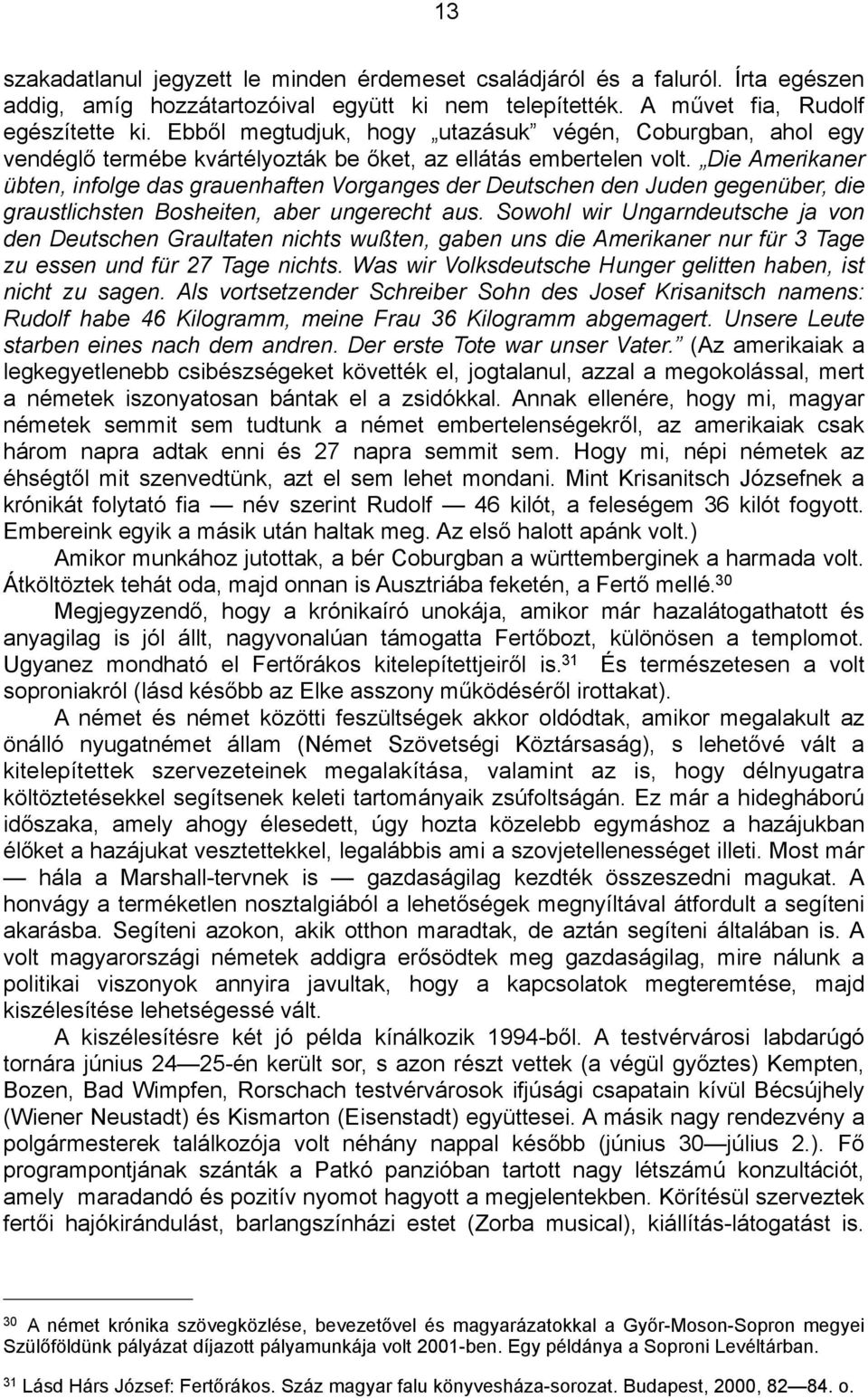 Die Amerikaner übten, infolge das grauenhaften Vorganges der Deutschen den Juden gegenüber, die graustlichsten Bosheiten, aber ungerecht aus.