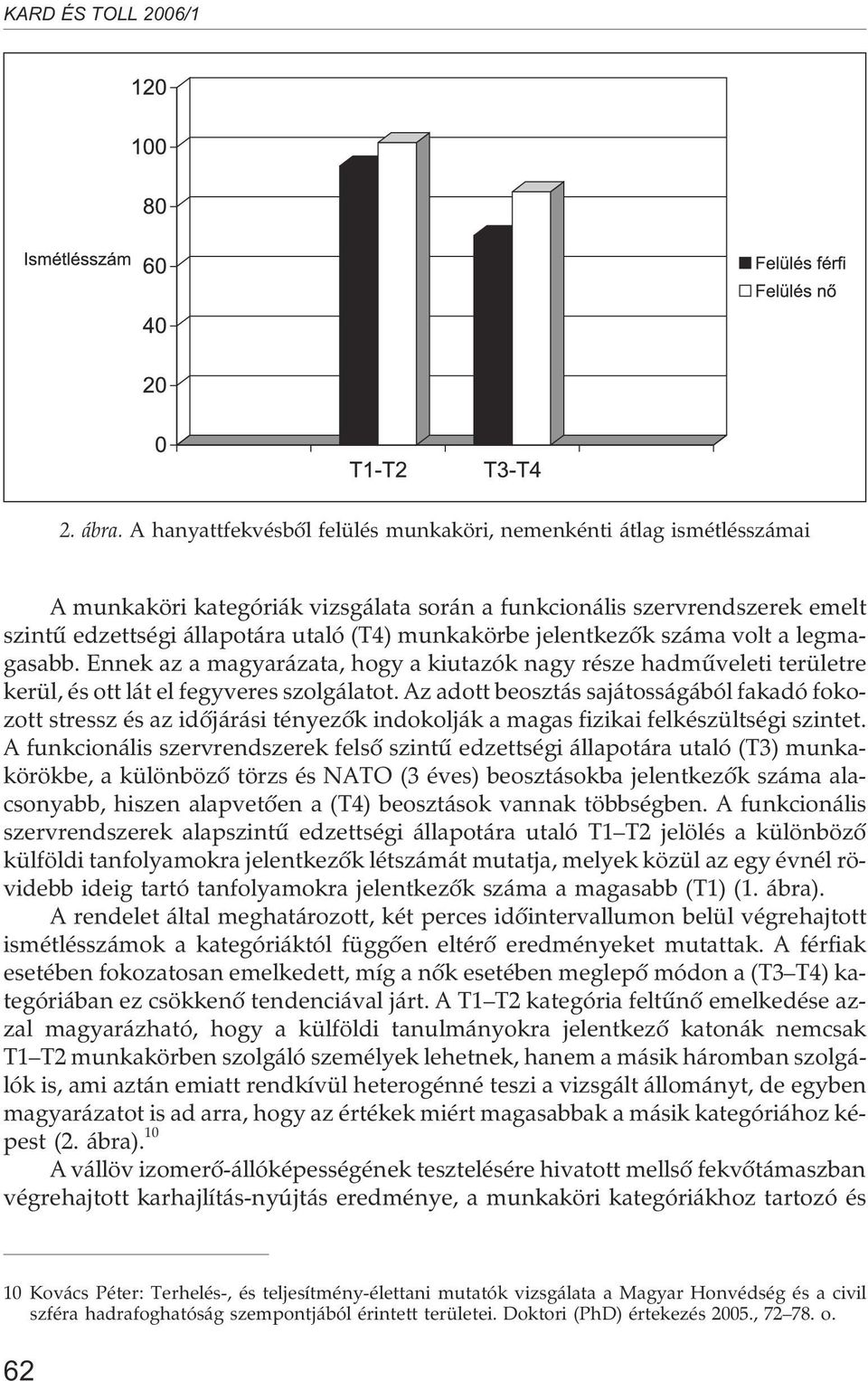 jelentkezõk száma volt a legmagasabb. Ennek az a magyarázata, hogy a kiutazók nagy része hadmûveleti területre kerül, és ott lát el fegyveres szolgálatot.