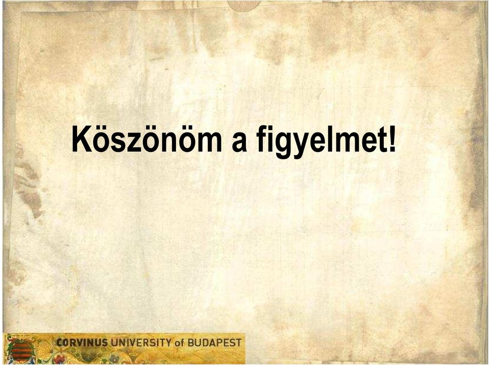 figyelmet!