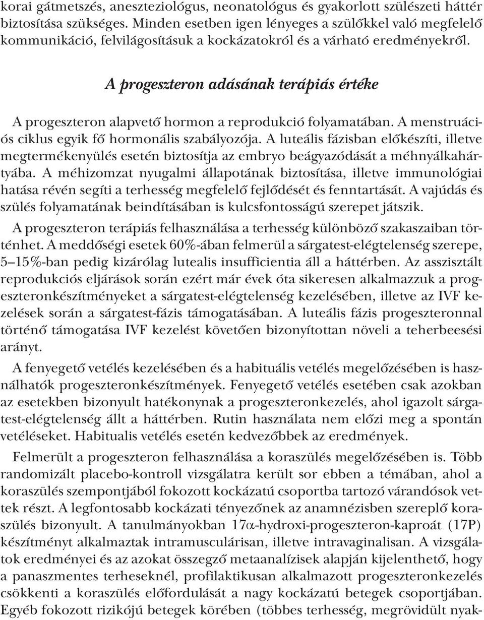 A progeszteron adásának terápiás értéke A progeszteron alapvető hormon a reprodukció folyamatában. A menstruációs ciklus egyik fő hormonális szabályozója.