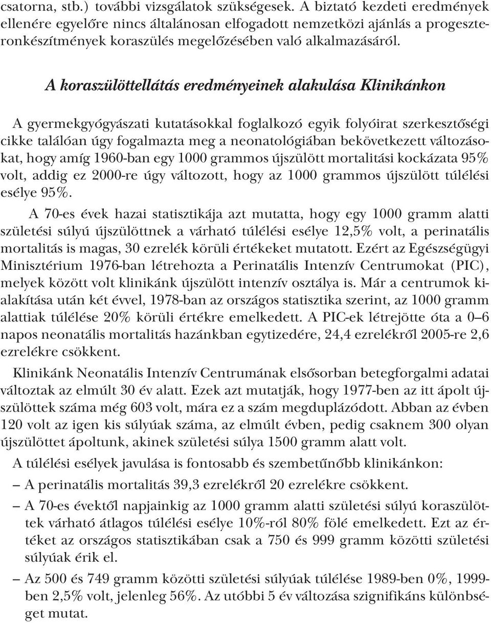 A koraszülöttellátás eredményeinek alakulása Klinikánkon A gyermekgyógyászati kutatásokkal foglalkozó egyik folyóirat szerkesztőségi cikke találóan úgy fogalmazta meg a neonatológiában bekövetkezett