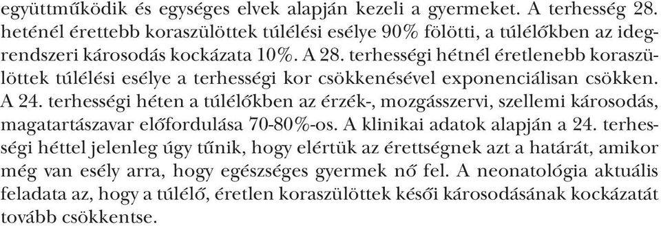 terhességi hétnél éretlenebb koraszülöttek túlélési esélye a terhességi kor csökkenésével exponenciálisan csökken. A 24.