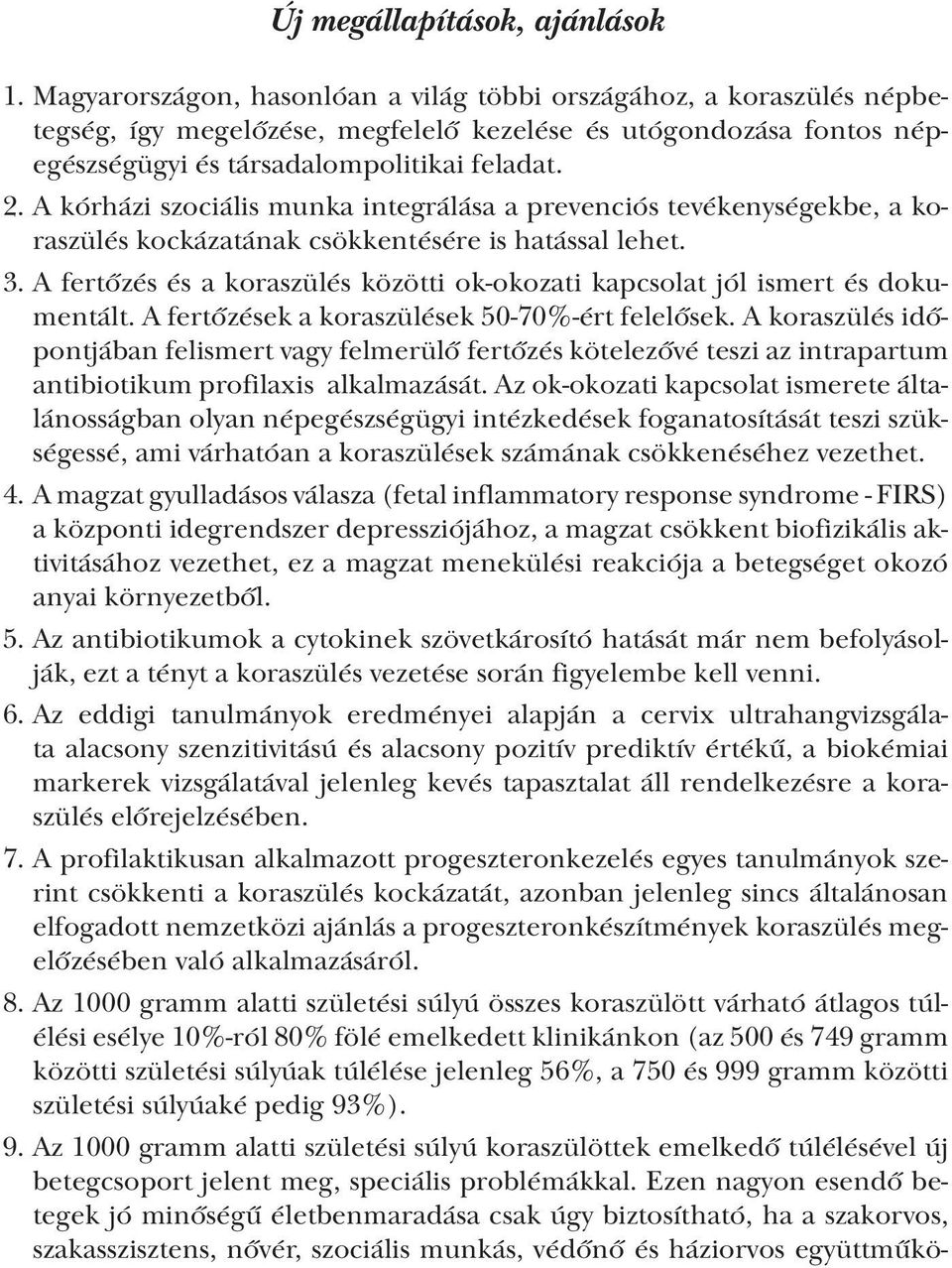 A kórházi szociális munka integrálása a prevenciós tevékenységekbe, a koraszülés kockázatának csökkentésére is hatással lehet. 3.