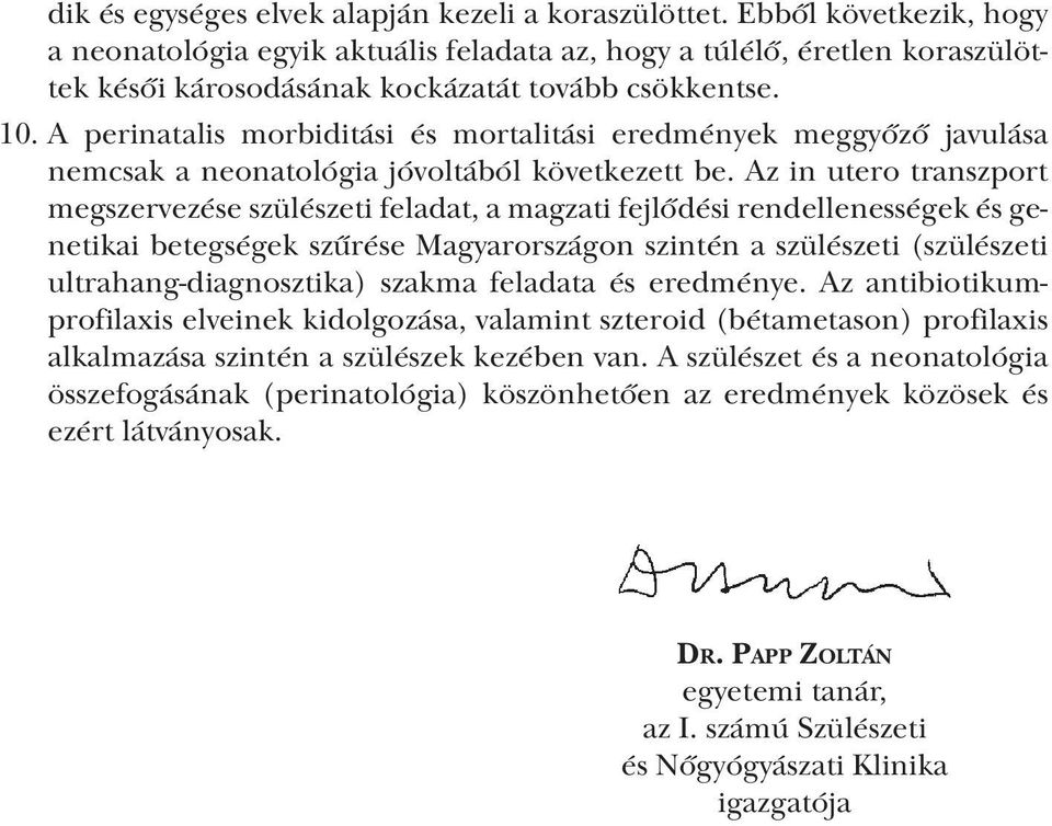 A perinatalis morbiditási és mortalitási eredmények meggyőző javulása nemcsak a neonatológia jóvoltából következett be.