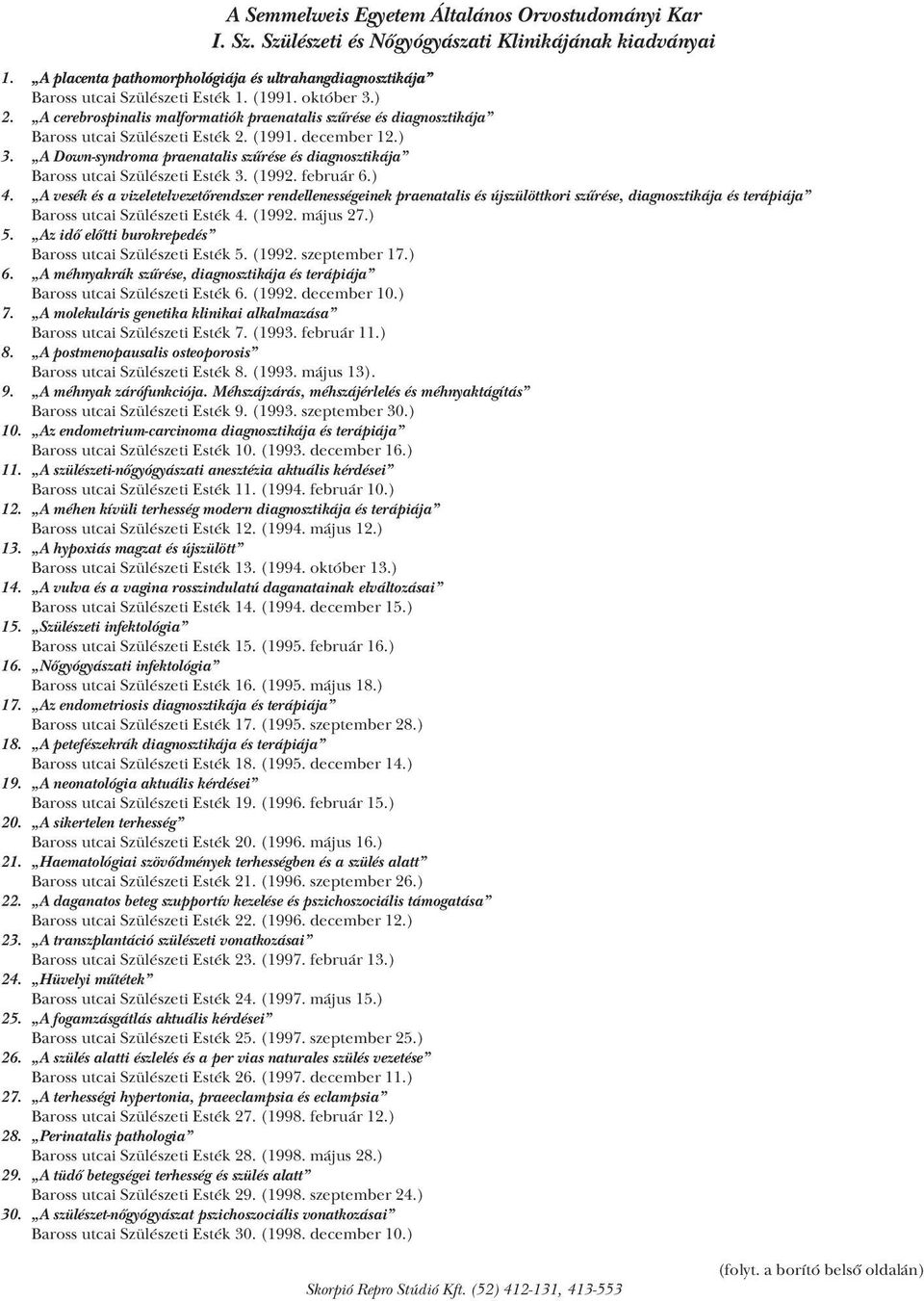 A cerebrospinalis malformatiók praenatalis szűrése és diagnosztikája Baross utcai Szülészeti Esték 2. (1991. december 12.) 3.