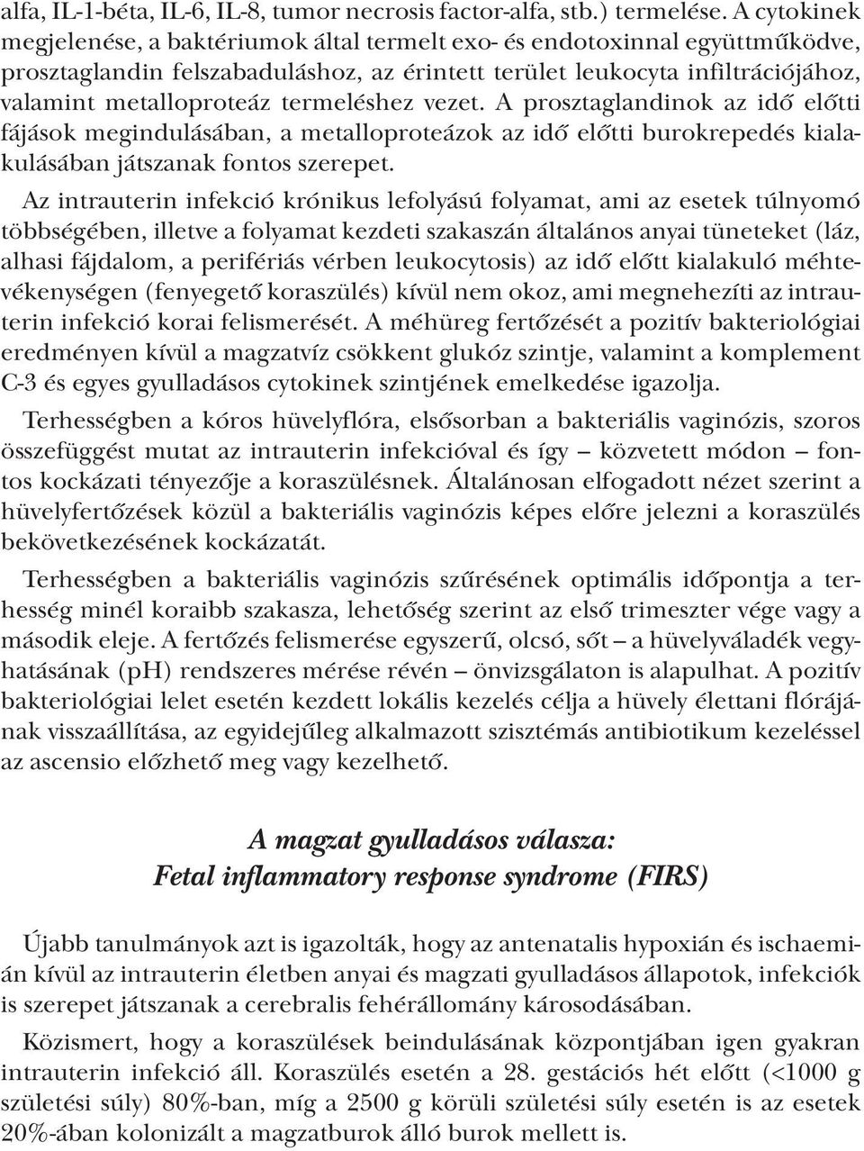 termeléshez vezet. A prosztaglandinok az idő előtti fájások megindulásában, a metalloproteázok az idő előtti burokrepedés kialakulásában játszanak fontos szerepet.