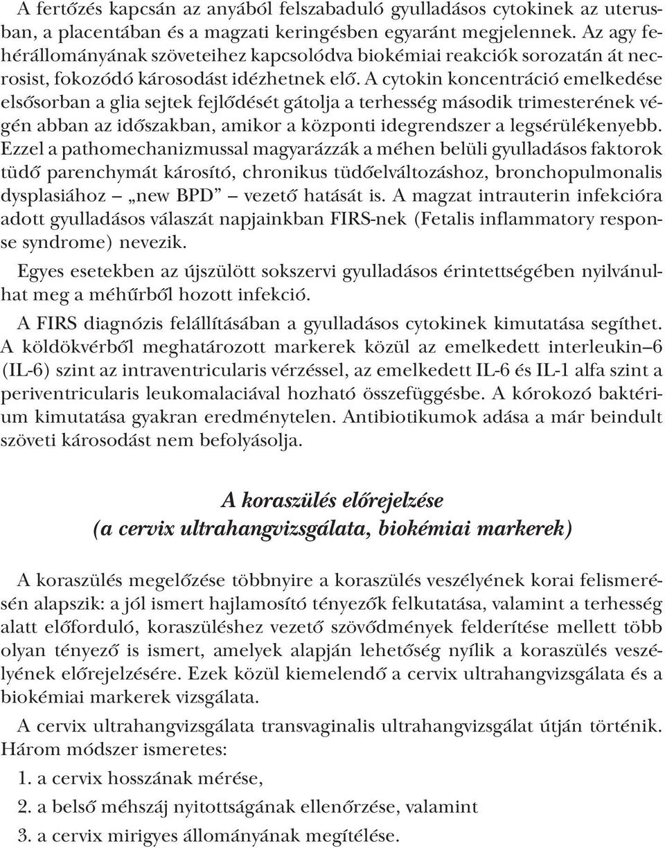A cytokin koncentráció emelkedése elsősorban a glia sejtek fejlődését gátolja a terhesség második trimesterének végén abban az időszakban, amikor a központi idegrendszer a legsérülékenyebb.